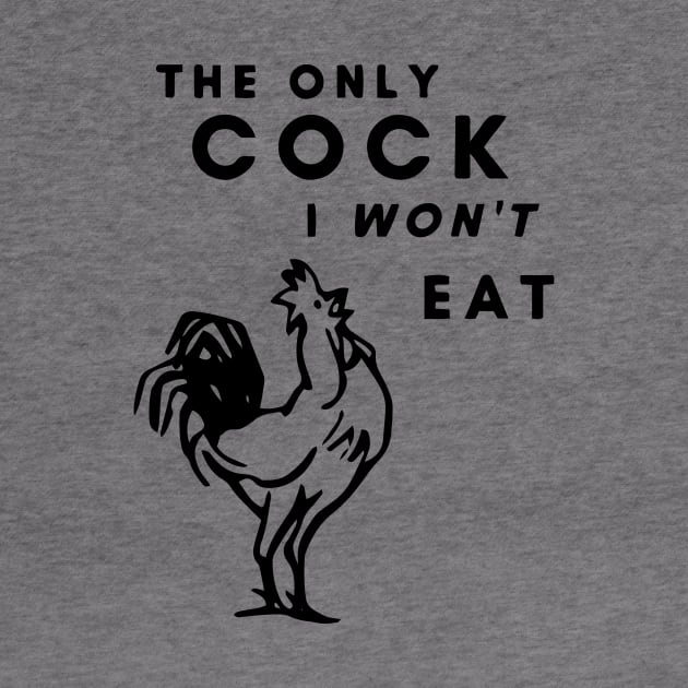 The Only Cock I Won't Eat by Thevegansociety